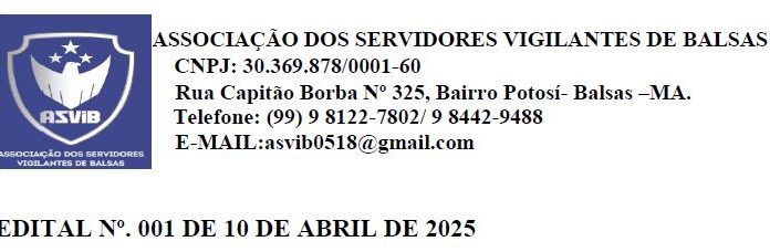 EDITAL DE ELEIÇÕES 2025: ASSOCIAÇÃO DOS SERVIDORES VIGILANTES DE BALSAS